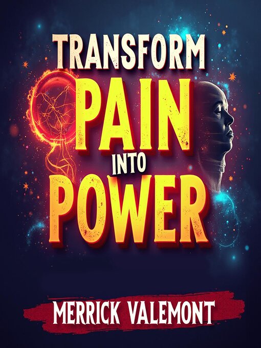 Title details for Transform Pain into Power by Merrick Valemont - Available